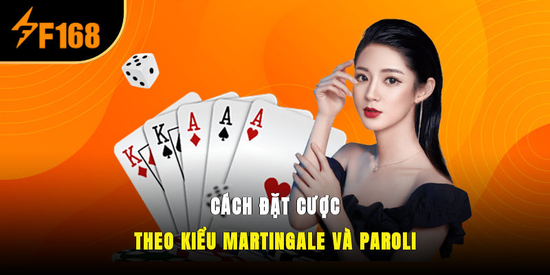 Cách đặt cược theo kiểu Martingale và Paroli