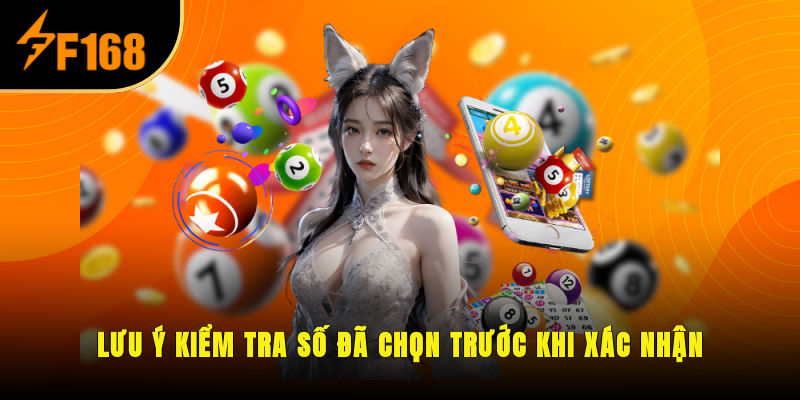 Lưu ý kiểm tra số đã chọn trước khi xác nhận